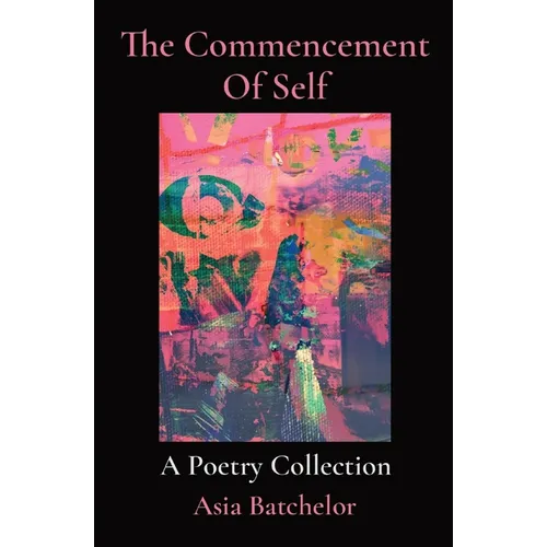 The Commencement Of Self: A Poetry Collection - Paperback