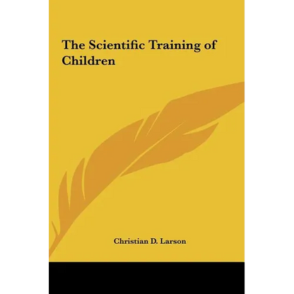 The Scientific Training of Children - Hardcover