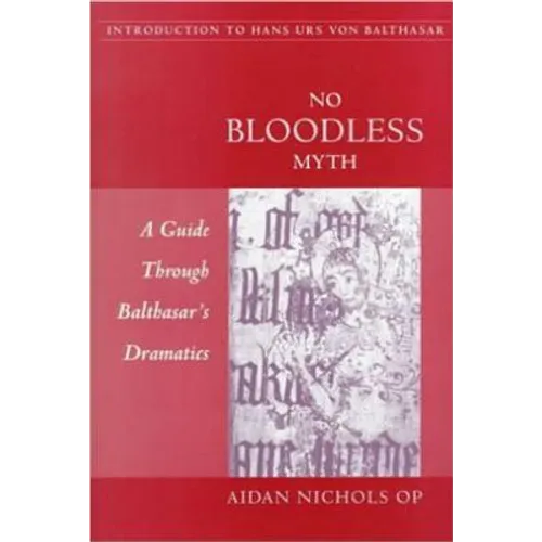 No Bloodless Myth: A Guide through Balthasar's Dramatics - Paperback
