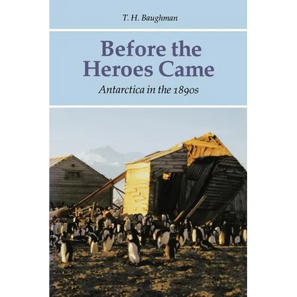 Before the Heroes Came: Antarctica in the 1890s - Paperback