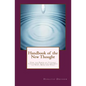 Handbook of the New Thought: How the Power of Thought Can Change Your Life and Heal the Body, Mind and Spirit - Paperback