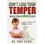 Don't Lose Your Temper When Your Child Does: A guide to dealing with angry children - Paperback