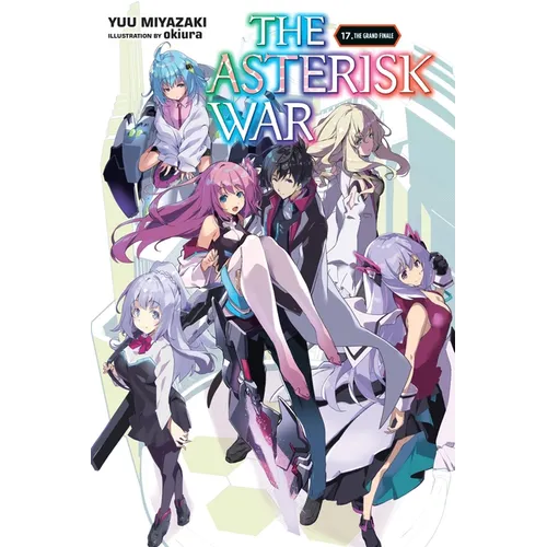 The Asterisk War, Vol. 17 (Light Novel): The Grand Finale Volume 17 - Paperback