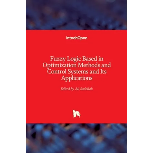 Fuzzy Logic Based in Optimization Methods and Control Systems and Its Applications - Hardcover