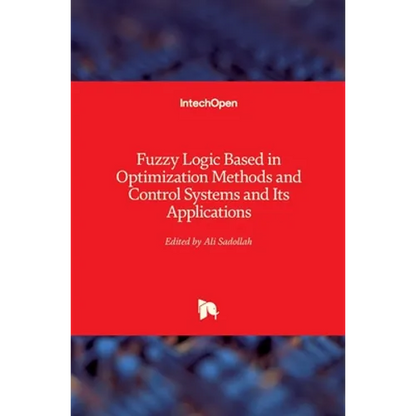 Fuzzy Logic Based in Optimization Methods and Control Systems and Its Applications - Hardcover