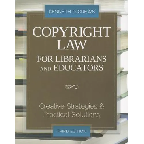 Copyright Law for Librarians and Educators: Creative Strategies and Practical Solutions - Paperback
