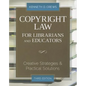 Copyright Law for Librarians and Educators: Creative Strategies and Practical Solutions - Paperback