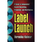 Label Launch: A Guide to Independent Record Recording, Promotion, and Distribution - Paperback