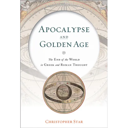 Apocalypse and Golden Age: The End of the World in Greek and Roman Thought - Hardcover