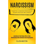 Narcissism: Escape From a Codependent Relationship and Deal With a Narcissistic With Confidence (Learning to Find Peace After a To - Paperback