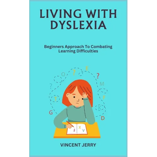 Living with Dyslexia: Beginners Approach To Combating Learning Difficulties - Paperback