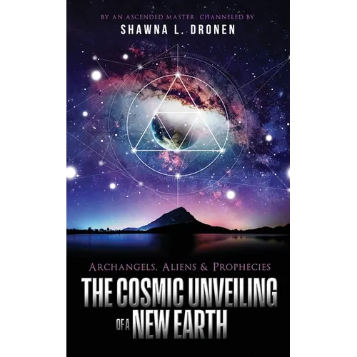 Archangels, Aliens and Prophecies: The Cosmic Unveiling of a New Earth - Paperback