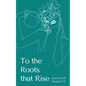 To the Roots that Rise - Paperback