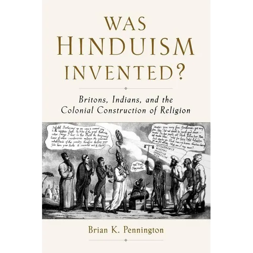 Was Hinduism Invented?: Britons, Indians, and the Colonial Construction of Religion - Paperback