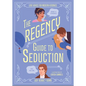 The Regency Guide to Seduction: Love Advice for Modern Heroines - Hardcover