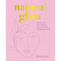 Natural Glow: Facial Yoga, Reflexology, Oils, and More for Radiant Skin - Hardcover