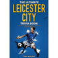 The Ultimate Leicester City FC Trivia Book: A Collection of Amazing Trivia Quizzes and Fun Facts for Die-Hard Foxes Fans! - Paperback