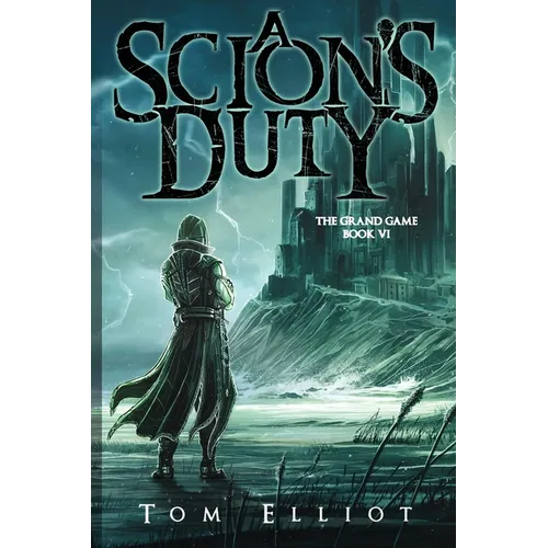 A Scion's Duty, The Grand Game, Book 6: A Dark Fantasy LitRPG Adventure - Paperback