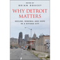 Why Detroit Matters: Decline, Renewal and Hope in a Divided City - Paperback