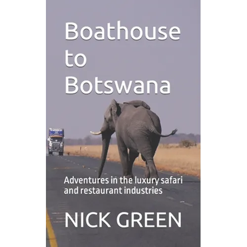 Boathouse to Botswana: Adventures in the luxury safari and restaurant industries - Paperback