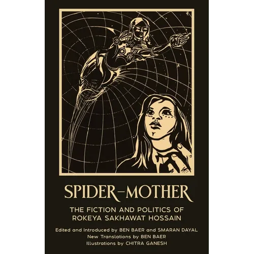 Spider-Mother: The Fiction and Politics of Rokeya Sakhawat Hossain (Warbler Press Annotated Edition) - Paperback