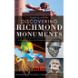 Discovering Richmond Monuments: A History of River City Landmarks Beyond the Avenue - Hardcover