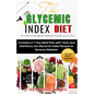 The Glycemic Index Diet: A Guide to Managing DIABETES through Low Glycemic Index Diet - Paperback
