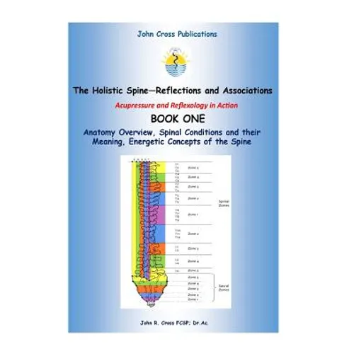 The Holistic Spine - Associations and Reflections: Acupressure and Reflexology in Action - Paperback