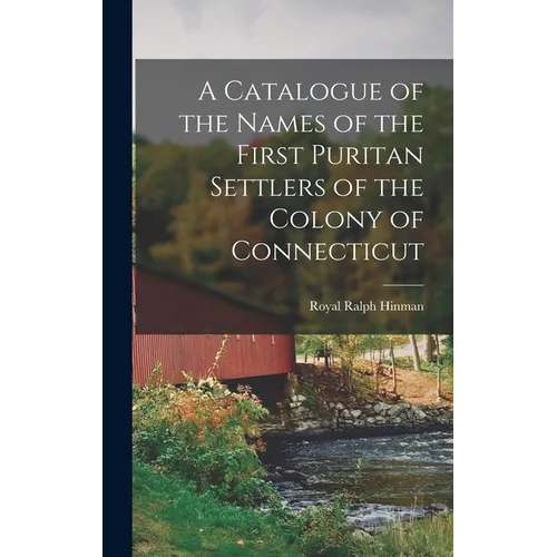 A Catalogue of the Names of the First Puritan Settlers of the Colony of Connecticut - Hardcover
