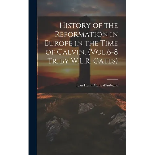 History of the Reformation in Europe in the Time of Calvin. (Vol.6-8 Tr. by W.L.R. Cates) - Hardcover