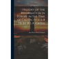 History of the Reformation in Europe in the Time of Calvin. (Vol.6-8 Tr. by W.L.R. Cates) - Hardcover