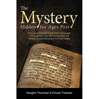 The Mystery Hidden For Ages Past: How God Encoded a Hidden Message Throughout the Old Testament for Skeptics and Scholars to Find Today - Paperback