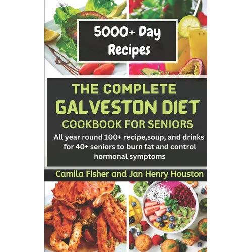 The Complete Galveston CookBook Diet For Seniors: All year round 100+ recipe, soup, and drink for 40+ seniors to burn fat and control hormonal symptom - Paperback