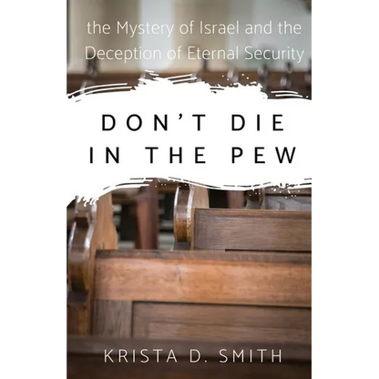 Don't Die in the Pew: the Mystery of Israel and the Deception of Eternal Security - Paperback