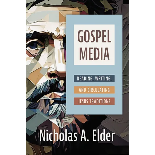 Gospel Media: Reading, Writing, and Circulating Jesus Traditions - Hardcover
