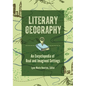 Literary Geography: An Encyclopedia of Real and Imagined Settings - Hardcover