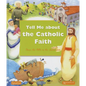 Tell Me about the Catholic Faith: From the Bible to the Sacraments - Hardcover