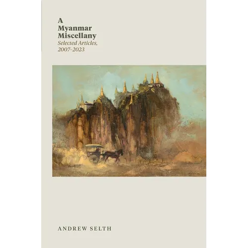 A Myanmar Miscellany: Selected Articles, 2007-2023 - Paperback