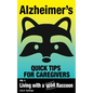 Alzheimer's: Quick Tips for Caregivers: Vol. I: Living with a Wild Raccoon - Paperback