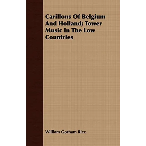 Carillons Of Belgium And Holland; Tower Music In The Low Countries - Paperback