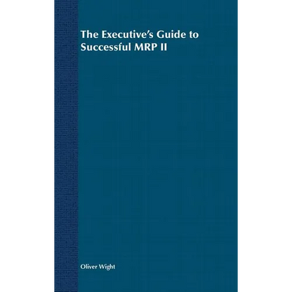 The Executive's Guide to Successful MRP II - Hardcover