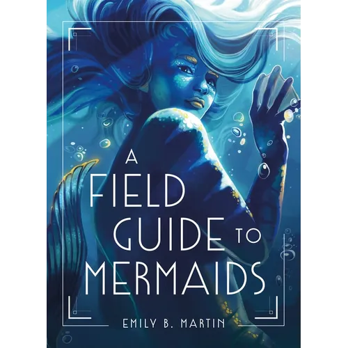 A Field Guide to Mermaids - Hardcover