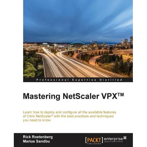 Mastering NetScaler VPX(TM): Learn how to deploy and configure all the available Citrix NetScaler features with the best practices and techniques you - Paperback