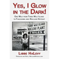 Yes, I Glow in the Dark!: One Mile from Three Mile Island to Fukushima and Nuclear Hotseat - Paperback