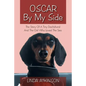 Oscar by My Side: The Story of a Tiny Dachshund and the Girl Who Loved the Sea - Paperback