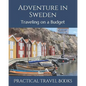 Adventure in Sweden: Traveling on a Budget - Paperback