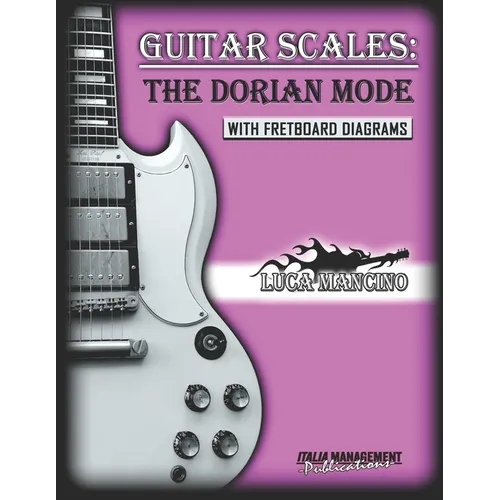 Guitar Scales: THE DORIAN MODE: GUITAR SCALES by Luca Mancino - Paperback