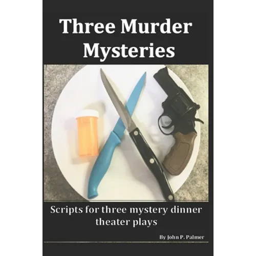 Three Murder Mysteries: Scripts for Mystery Dinner Theatre Plays - Paperback