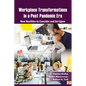 Workplace Transformations in a Post Pandemic Era: New Realities to Consider and ACT Upon - For Managers, Policymakers and Practitioners in the Field - Paperback