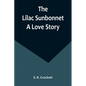 The Lilac Sunbonnet: A Love Story - Paperback